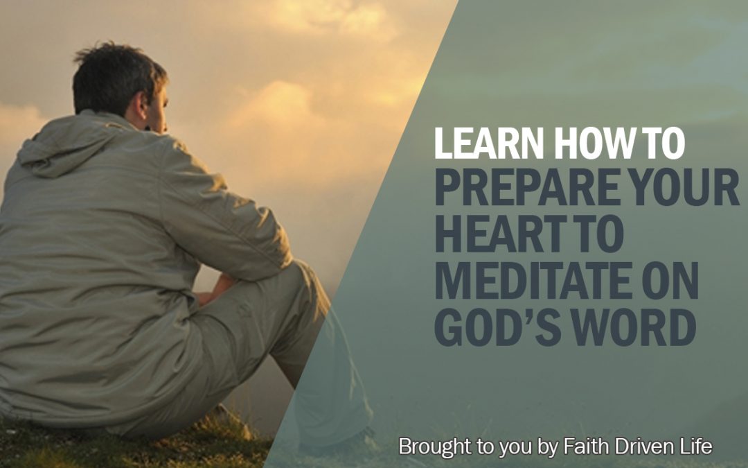 Prepare Your Heart to Meditate on God’s Word